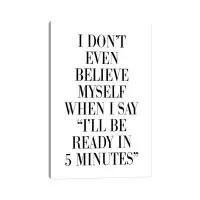 East Urban Home I Don't Believe Myself When I Say 5 Minutes - Wrapped Canvas Print