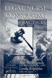 Legal Nurse Consulting, Third Edition: Legal Nurse Consulting Practices, Third Edition