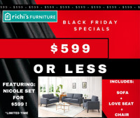BLACK FRIDAY SPECIALS. $599 OR LESS AT RICHIS FURNITURE. 3PC SOFA+LOVE SEAT+CHAIR FOR $599 ONLY