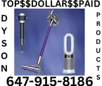 We buy all kinds of dyson products and pay the best price in GTA ,TOP DOLLARS WILL BE PAID
