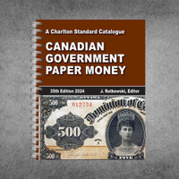 2024 CHARLTON STANDARD CATALOGUE: CANADIAN GOVERNMENT PAPER MONEY 35TH EDITION