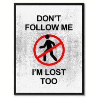 Trinx Don''t Follow Me I''m Lost Too Sign White Canvas Print with Frame, 28x37