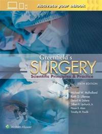 GREENFIELD'S SURGERY: SCIENTIFIC PRINCIPLES AND PRACTICE by Michael W Mulholland December 13, 2016