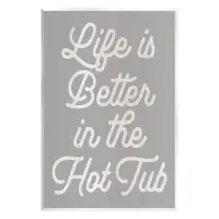 Stupell Industries Life Better In The Hot Tub Phrase by Lil' Rue - Print