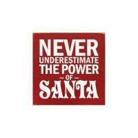 The Holiday Aisle® 'Never Underestimate The Power Of Santa' Textual Art Plaque