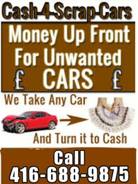 $$CASH$$CASH FOR YOUR SCRAP CARS & USED CARS CALL 416-688-9875 TOWING FREE