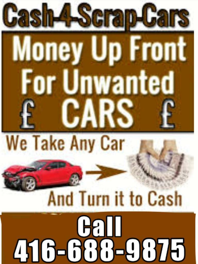 $$CASH$$CASH FOR YOUR SCRAP CARS & USED CARS CALL 416-688-9875 TOWING FREE in Other in Toronto (GTA)