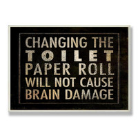 Changing The Toilet Paper Will Not Cause Brain Damage' Rectangle Wall Plaque by Stupell 10 1/4 x 15 3/8 inches